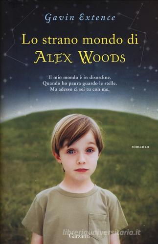 Lo strano mondo di Alex Woods di Gavin Extence edito da Garzanti Libri