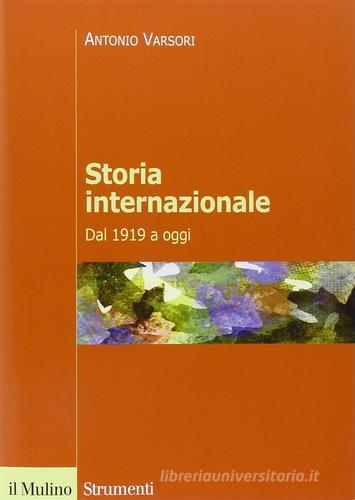 Storia internazionale. Dal 1919 a oggi di Antonio Varsori edito da Il Mulino