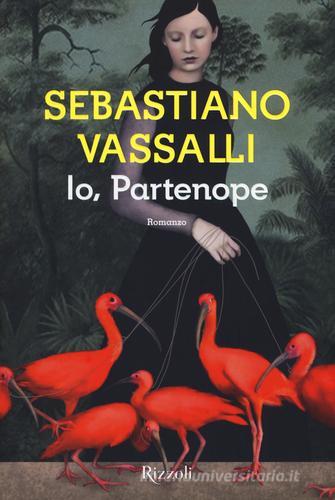 Io, Partenope di Sebastiano Vassalli edito da Rizzoli