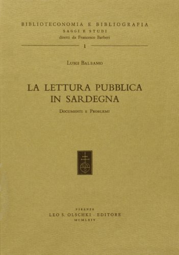 La lettura pubblica in Sardegna. Documenti e problemi di Luigi Balsamo edito da Olschki