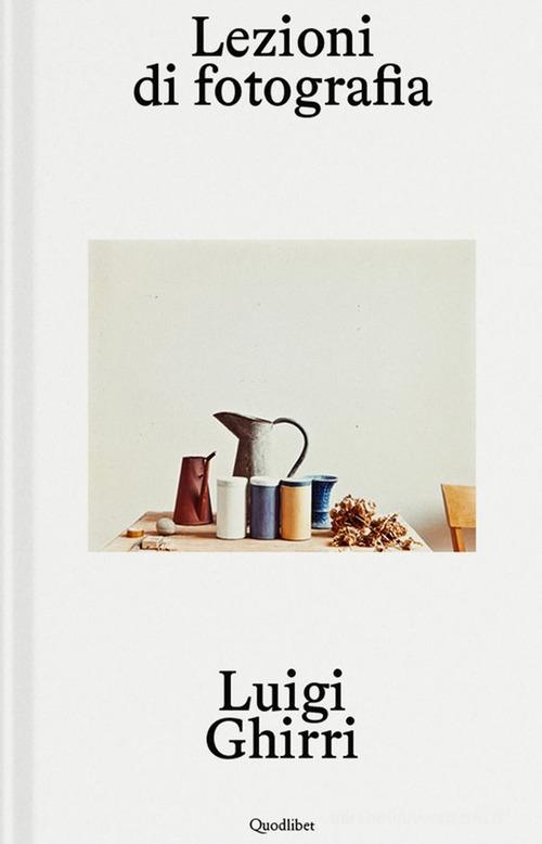 Lezioni di fotografia di Luigi Ghirri edito da Quodlibet