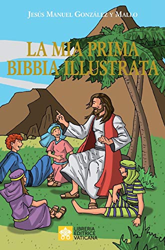 La mia prima Bibbia illustrata di Jesús M. Gonzáles y Mallo edito da Libreria Editrice Vaticana