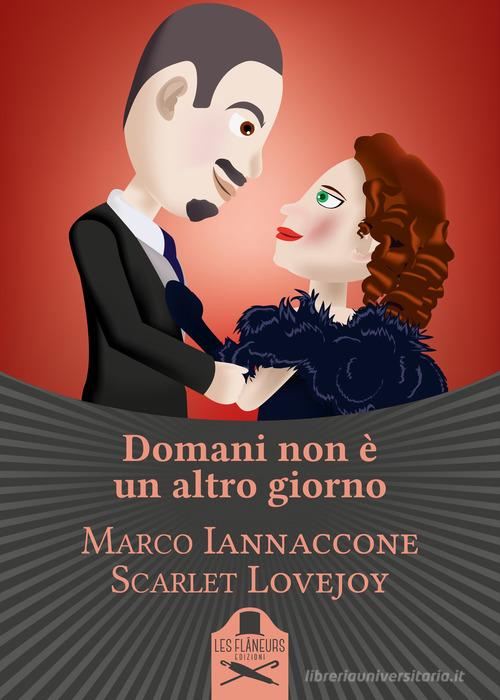 Libro Domani non è un altro giorno di Marco Iannaccone, Scarlet Lovejoy Bohemien di Les Flâneurs Edizioni