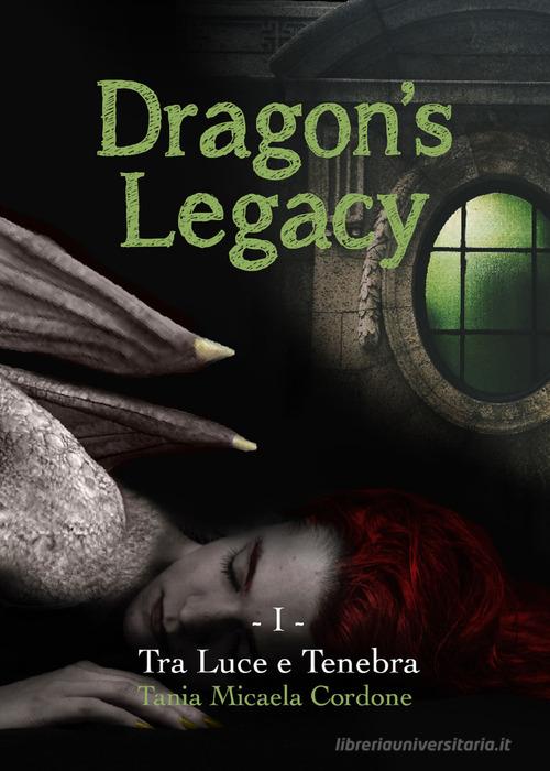Tra luce e tenebra. Dragon's legacy vol.1 di Tania Micaela Cordone edito da Youcanprint