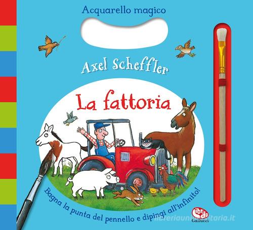La fattoria. Acquarello magico. Ediz. a colori. Ediz. a spirale. Con pennarello ad acqua di Axel Scheffler edito da Librido Gallucci