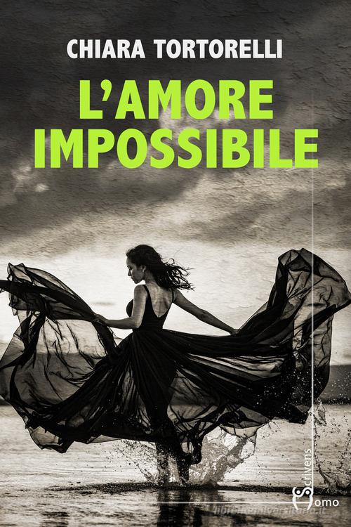 Libro L'amore impossibile di Chiara Tortorelli Direzioni immaginarie di Homo Scrivens