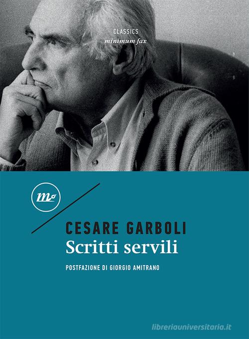 Scritti servili di Cesare Garboli edito da Minimum Fax