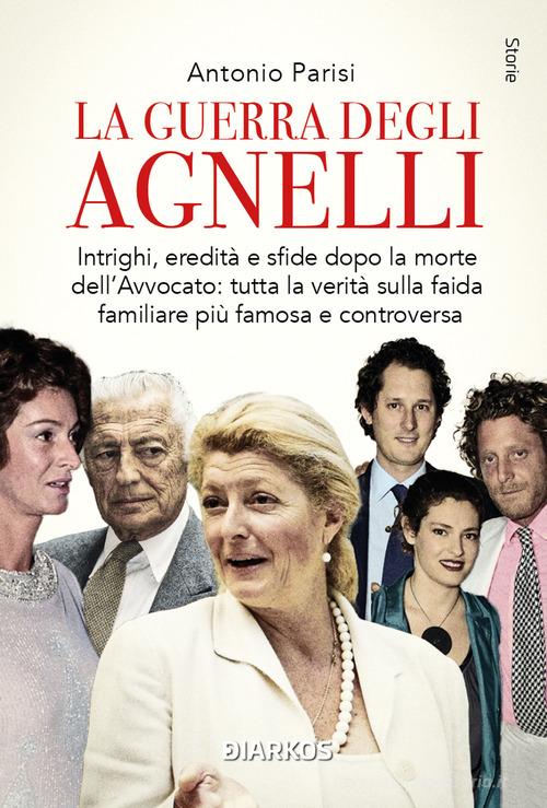 La guerra degli Agnelli di Antonio Parisi edito da DIARKOS