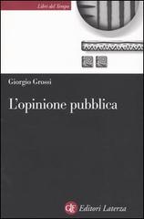 L' opinione pubblica. Teoria del campo demoscopico di Giorgio Grossi edito da Laterza