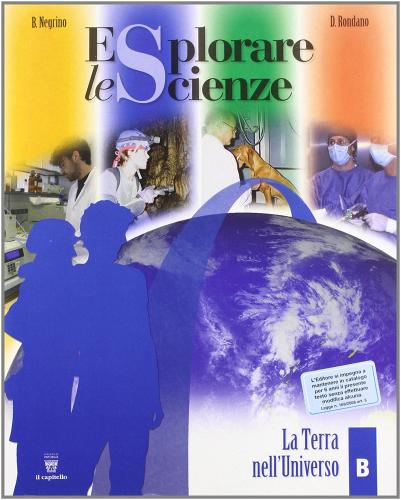 Esplorare le scienze. Scienze per temi. Vol. B. Per la Scuola media di Bruna Negrino, Daniela Rondano edito da Il Capitello