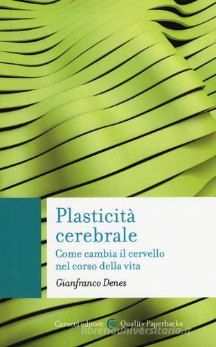 Plasticità cerebrale. Come cambia il cervello nel corso della vita di Gianfranco Denes edito da Carocci