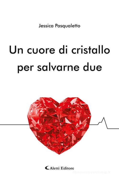 Libro Un cuore di cristallo per salvarne due di Jessica Pasqualetto Gli emersi narrativa di Aletti