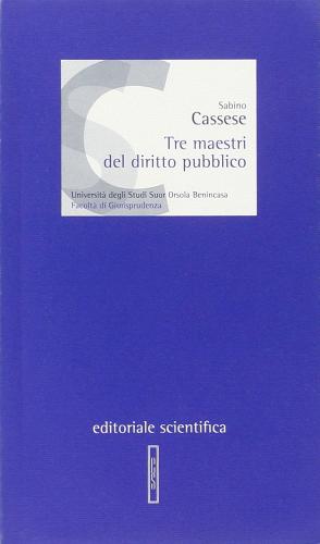 Tre maestri del diritto pubblico di Sabino Cassese edito da Editoriale Scientifica