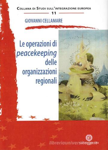Le operazioni di peacekeeping delle organizzazioni regionali di Giovanni Cellamare edito da Cacucci