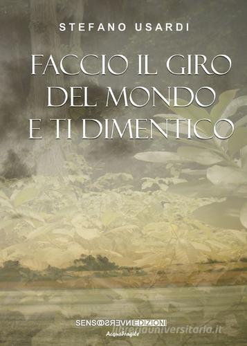 Faccio il giro del mondo e ti dimentico di Stefano Usardi edito da Sensoinverso Edizioni