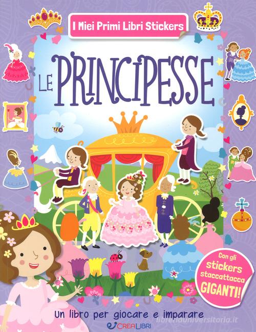 Le principesse. Con adesivi. Ediz. a colori edito da Crealibri