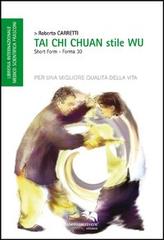 Tai Chi Chuan. Stile Wu di Roberto Carretti edito da Liberodiscrivere edizioni