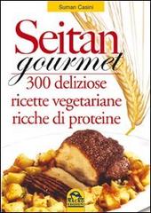 Seitan gourmet. 300 deliziose ricette con la carne vegetale di Suman Casini edito da Macro Edizioni