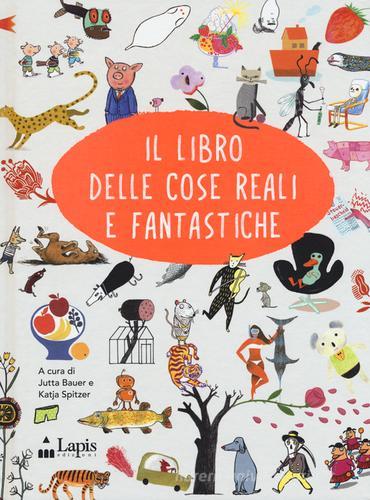 Il libro delle cose reali e fantastiche. Ediz. italiana e inglese di Jutta Bauer, Katja Spitzer edito da Lapis
