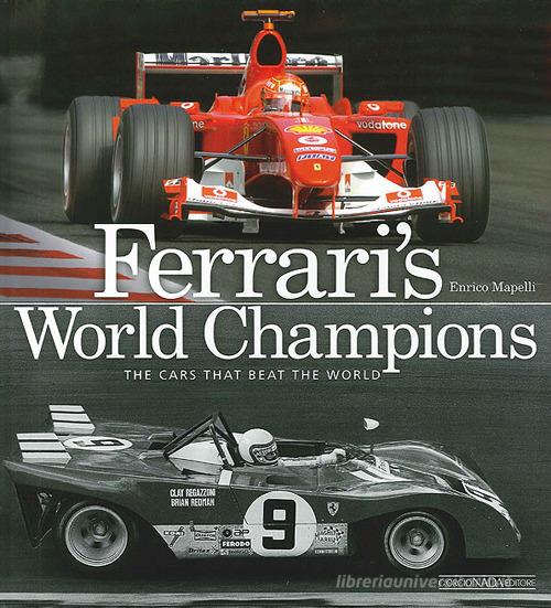 Ferrari's world champions. The cars that beat the world. Ediz. illustrata di Enrico Mapelli edito da Nada