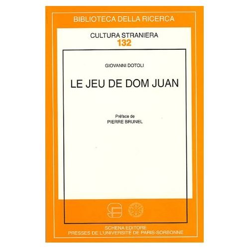 Le jeu de don Juan di Giovanni Dotoli edito da Schena Editore