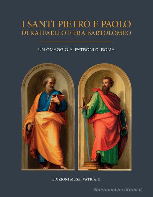 I Santi Pietro e Paolo di Raffaello e Fra Bartolomeo. Un omaggio ai Patroni di Roma. Ediz. illustrata edito da Edizioni Musei Vaticani