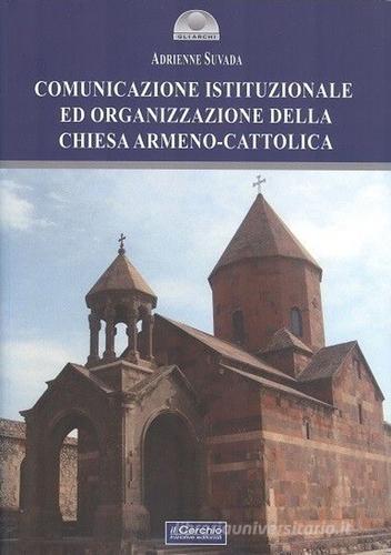 Comunicazione istituzionale ed organizzazione della Chiesa armeno-cattolica di Adrienne Suvada edito da Il Cerchio