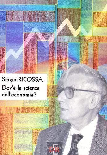 Dov'è la scienza nell'economia? di Sergio Ricossa edito da Di Renzo Editore