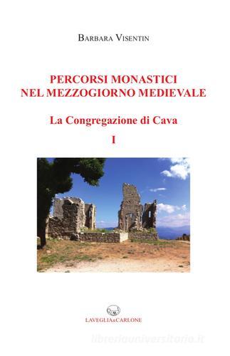 Percorsi monastici nel Mezzogiorno medievale. La congregazione di Cava vol.1 di Barbara Visentin edito da Lavegliacarlone