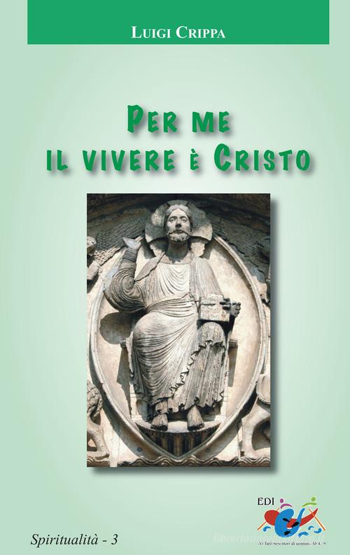 Per me il vivere è Cristo di Luigi Crippa edito da Editrice Domenicana Italiana