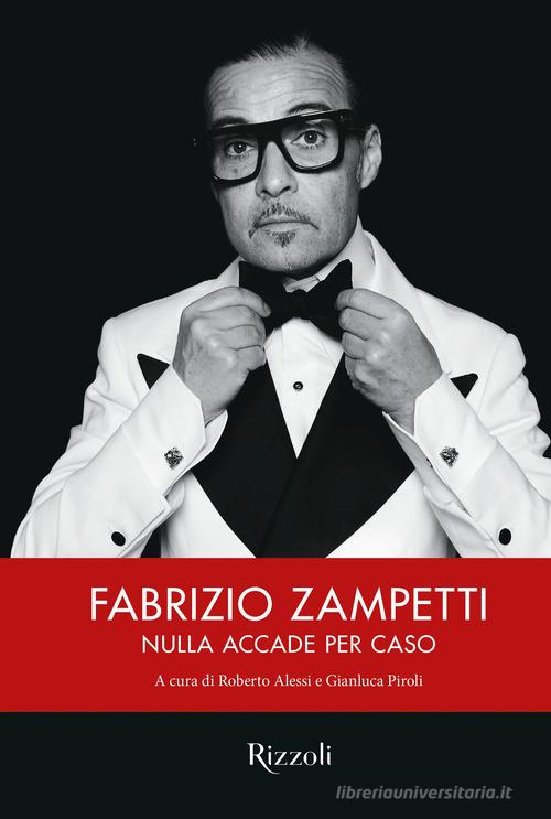 Fabrizio Zampetti. Nulla accade per caso di Roberto Alessi, Gianluca Piroli edito da Mondadori Electa