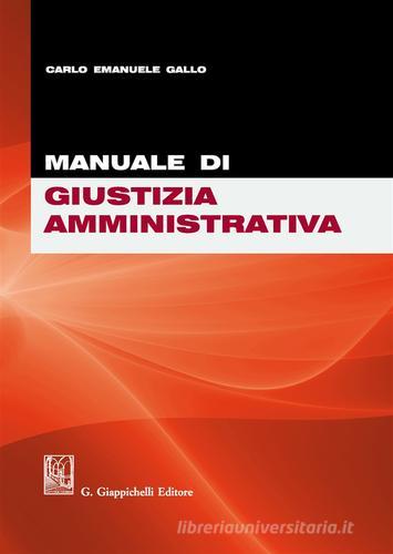 Manuale di giustizia amministrativa di Carlo Emanuele Gallo edito da Giappichelli
