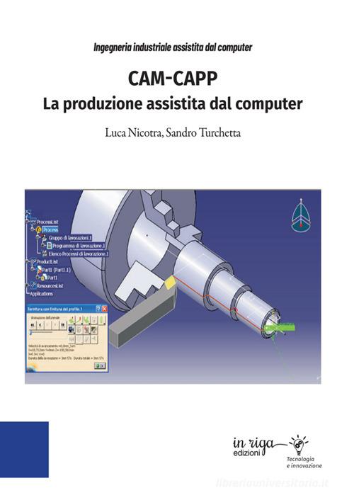 CAM-CAPP. La produzione assistita dal computer di Luca Nicotra, Turchetta Sandro edito da in riga edizioni
