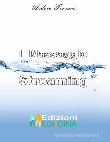 Il massaggio streaming di Andrea Ferrari edito da MEDInCINA