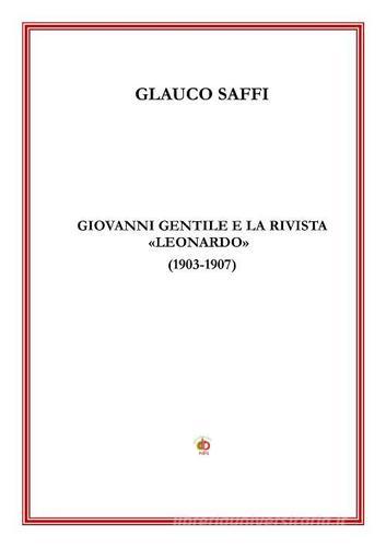 Giovanni Gentile e la rivista «Leonardo» (1903-1907) di Glauco Saffi edito da Edda Edizioni