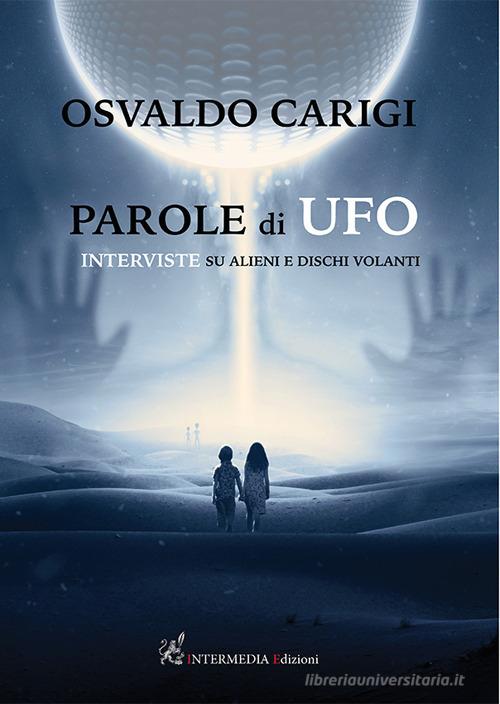 Parole di ufo. Interviste su alieni e dischi volanti di Osvaldo Carigi edito da Intermedia Edizioni