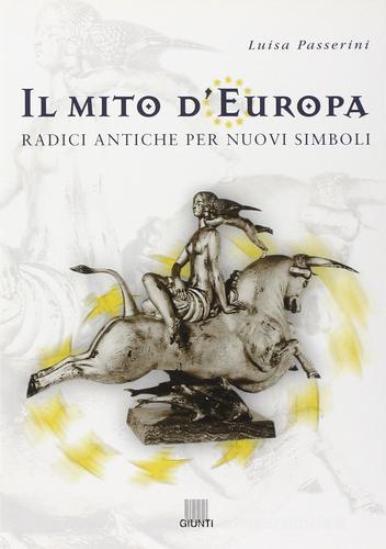 Il mito d'Europa. Radici antiche per nuovi simboli di Luisa Passerini edito da Giunti Editore