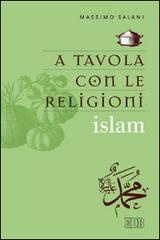 A tavola con le religioni. Islam di Massimo Salani edito da EDB