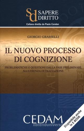 Il nuovo processo di cognizione. Problematiche e questioni dalla fase preliminare all'udienza di trattazione di Giorgio Grasselli edito da CEDAM