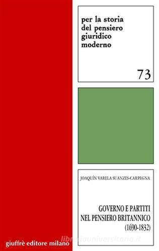 Governo e partiti nel pensiero britannico (1690-1832) di Joaquin Varela Suanzes Carpegna edito da Giuffrè