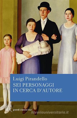 Sei personaggi in cerca d'autore di Luigi Pirandello edito da BUR Biblioteca Univ. Rizzoli
