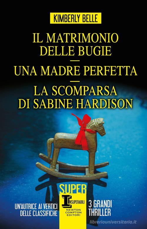 Libro Il matrimonio delle bugie-Una madre perfetta-La scomparsa di Sabine Hardison di Kimberly Belle SuperInsuperabili di Newton Compton Editori