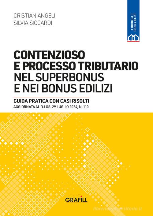 Contenzioso e processo tributario nel superbonus e nei bonus edilizi. Guida pratica con casi risolti. Aggiornata al D.LGS. 29 luglio 2024, n. 110 di Cristian Angeli, Silvia Siccardi edito da Grafill