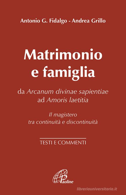 Matrimonio e famiglia. Da Arcanum Divinae Sapientiae ad Amoris laetitia. Il magistero tra continuità e discontinuità. Testi e commenti edito da Paoline Editoriale Libri