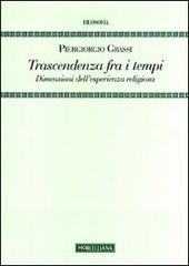 Trascendenza fra i tempi. Dimensioni dell'esperienza religiosa di Piergiorgio Grassi edito da Morcelliana