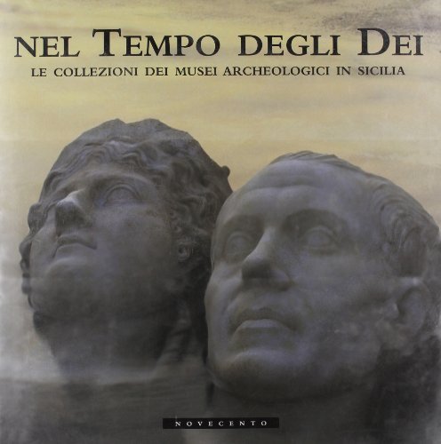 Nel tempo degli dei. Le collezioni dei musei archeologici in Sicilia edito da Novecento