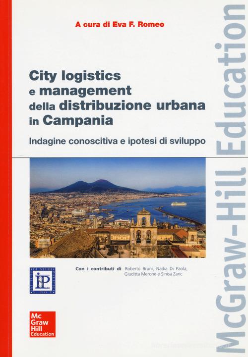 City Logistics e management della distribuzione urbana in Campania. Indagine conoscitiva e ipotesi di sviluppo edito da McGraw-Hill Education