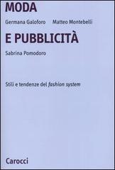 Moda e pubblicità. Stile e tendenze del fashion system di Germana Galoforo, Matteo Montebelli, Sabrina Pomodoro edito da Carocci