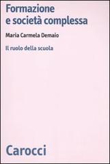 Formazione e società complessa. Il ruolo della scuola di M. Carmela Demaio edito da Carocci