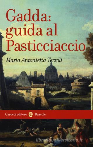 Gadda: guida al Pasticciaccio di Maria Antonietta Terzoli edito da Carocci